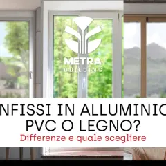 Confronto tra serramenti in alluminio, PVC e legno. Scegli la soluzione perfetta per la tua casa.