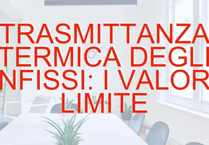 Trasmittanza termica degli infissi: i valori limite per ogni zona climatica.
