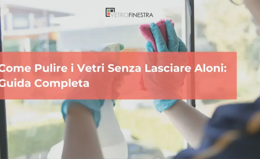 Come pulire i vetri senza aloni - guida pratica