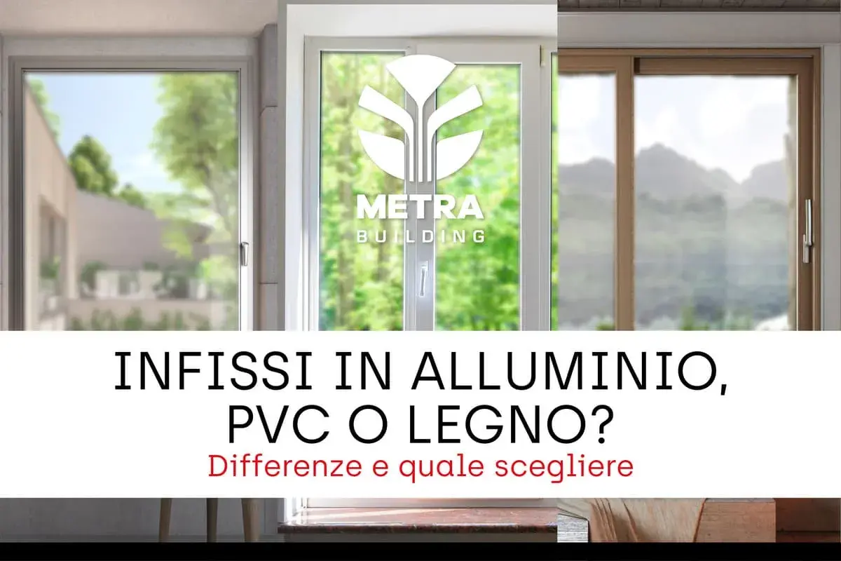 Confronto tra serramenti in alluminio, PVC e legno. Scegli la soluzione perfetta per la tua casa.