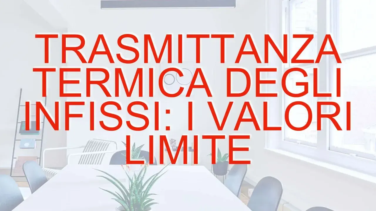 Trasmittanza termica degli infissi: i valori limite per ogni zona climatica.